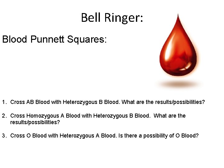 Bell Ringer: Blood Punnett Squares: 1. Cross AB Blood with Heterozygous B Blood. What