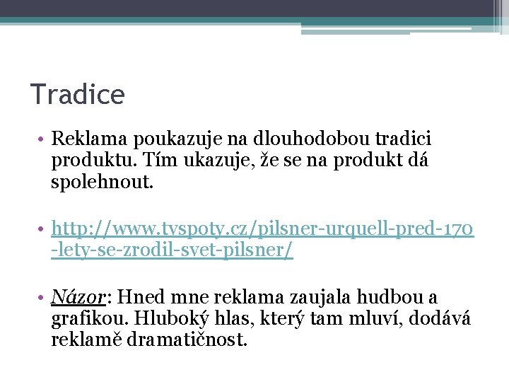 Tradice • Reklama poukazuje na dlouhodobou tradici produktu. Tím ukazuje, že se na produkt