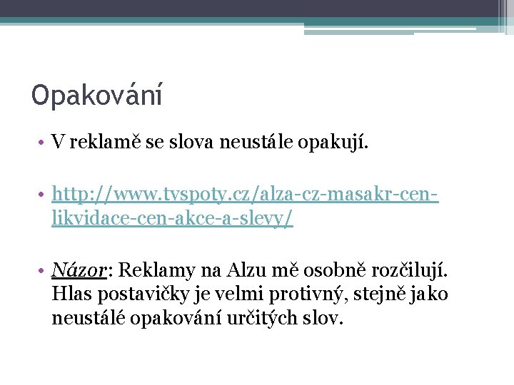 Opakování • V reklamě se slova neustále opakují. • http: //www. tvspoty. cz/alza-cz-masakr-cenlikvidace-cen-akce-a-slevy/ •