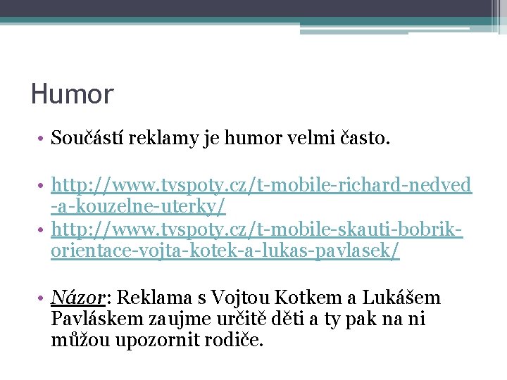 Humor • Součástí reklamy je humor velmi často. • http: //www. tvspoty. cz/t-mobile-richard-nedved -a-kouzelne-uterky/