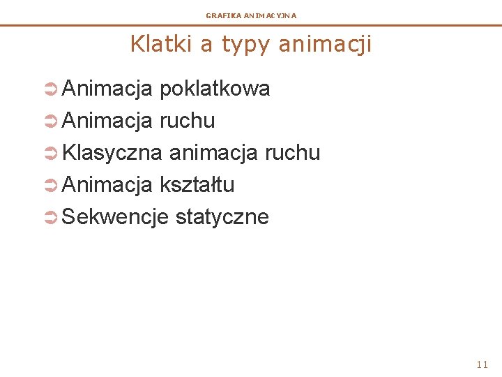 GRAFIKA ANIMACYJNA Klatki a typy animacji Ü Animacja poklatkowa Ü Animacja ruchu Ü Klasyczna