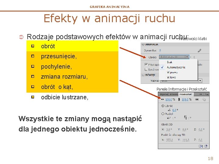 GRAFIKA ANIMACYJNA Efekty w animacji ruchu Ü Rodzaje podstawowych efektów w animacji ruchu: Właściwości