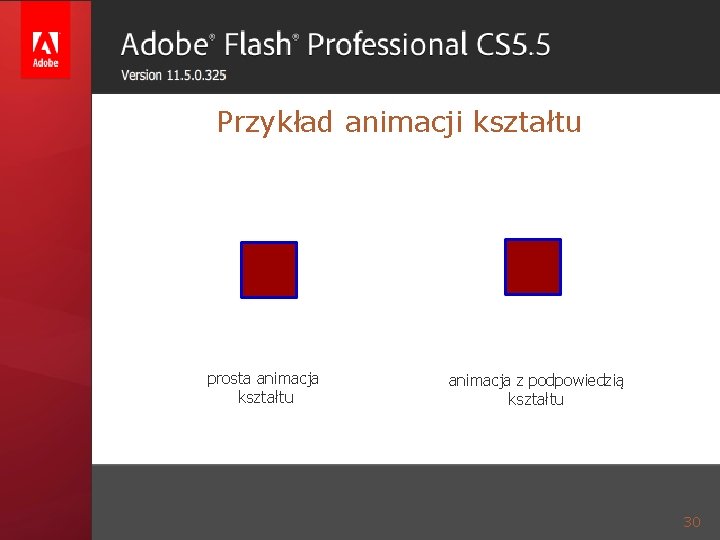 GRAFIKA ANIMACYJNA Przykład animacji kształtu prosta animacja kształtu animacja z podpowiedzią kształtu 30 