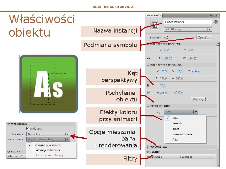 GRAFIKA ANIMACYJNA Właściwości obiektu Nazwa instancji Podmiana symbolu Kąt perspektywy Pochylenie obiektu Efekty koloru