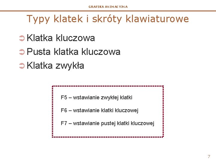 GRAFIKA ANIMACYJNA Typy klatek i skróty klawiaturowe Ü Klatka kluczowa Ü Pusta klatka kluczowa