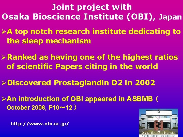 Joint project with Osaka Bioscience Institute (OBI), Japan ØA top notch research institute dedicating