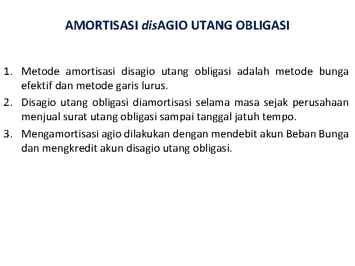 AMORTISASI dis. AGIO UTANG OBLIGASI 1. Metode amortisasi disagio utang obligasi adalah metode bunga