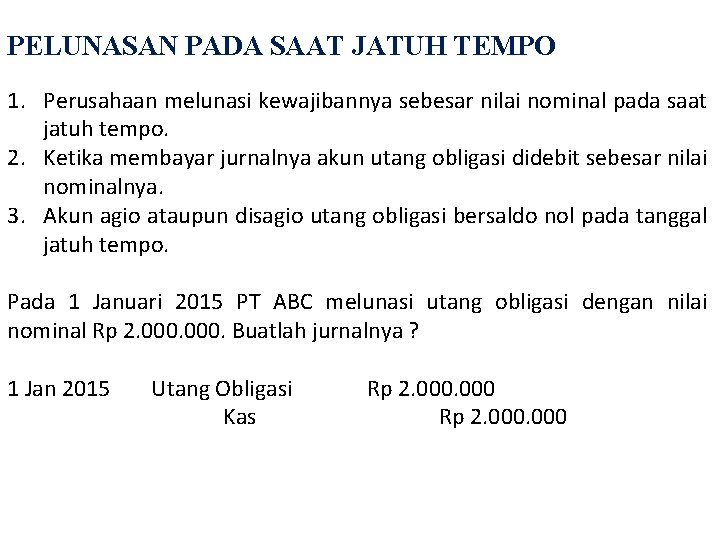 PELUNASAN PADA SAAT JATUH TEMPO 1. Perusahaan melunasi kewajibannya sebesar nilai nominal pada saat