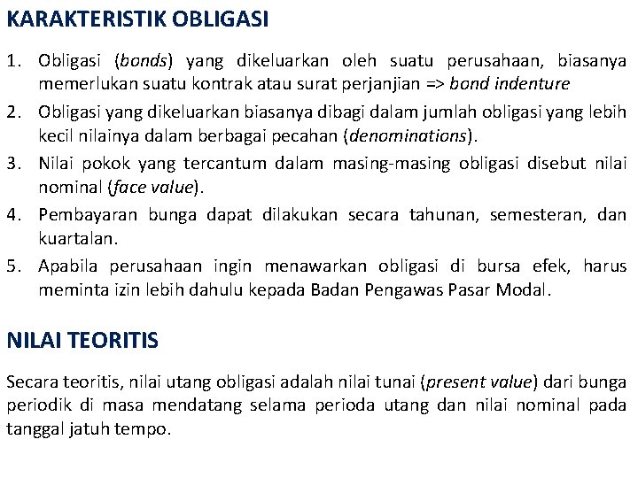 KARAKTERISTIK OBLIGASI 1. Obligasi (bonds) yang dikeluarkan oleh suatu perusahaan, biasanya memerlukan suatu kontrak