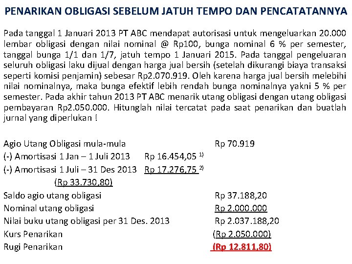 PENARIKAN OBLIGASI SEBELUM JATUH TEMPO DAN PENCATATANNYA Pada tanggal 1 Januari 2013 PT ABC