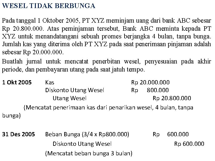 WESEL TIDAK BERBUNGA Pada tanggal 1 Oktober 2005, PT XYZ meminjam uang dari bank