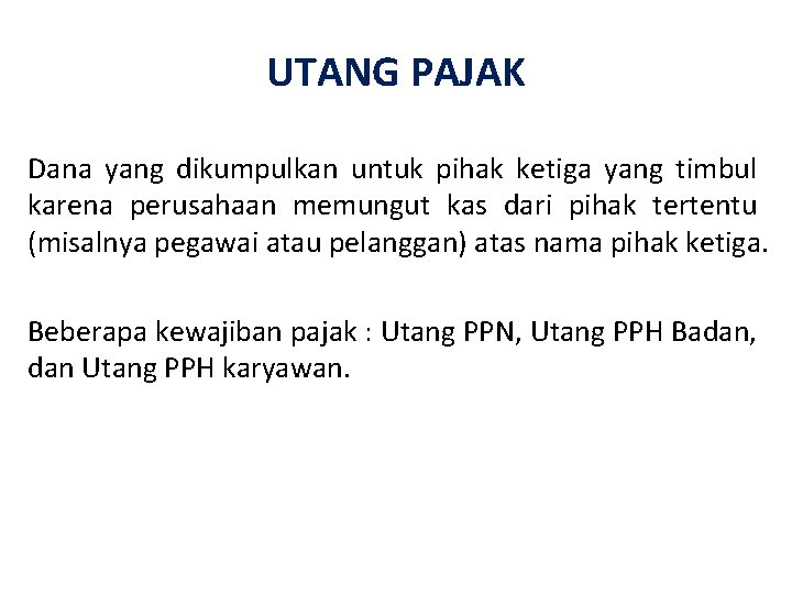 UTANG PAJAK Dana yang dikumpulkan untuk pihak ketiga yang timbul karena perusahaan memungut kas