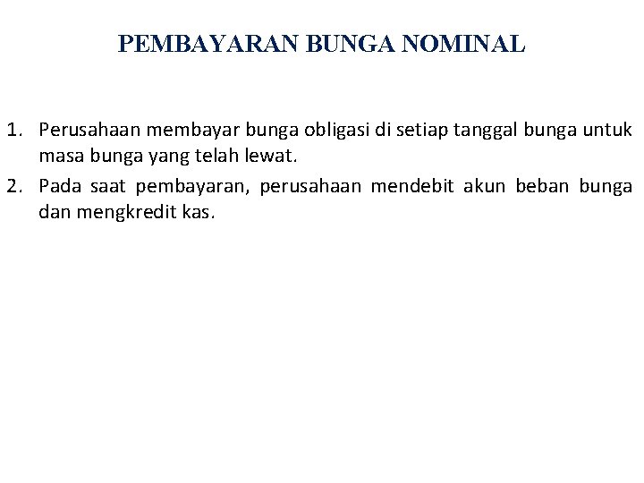 PEMBAYARAN BUNGA NOMINAL 1. Perusahaan membayar bunga obligasi di setiap tanggal bunga untuk masa