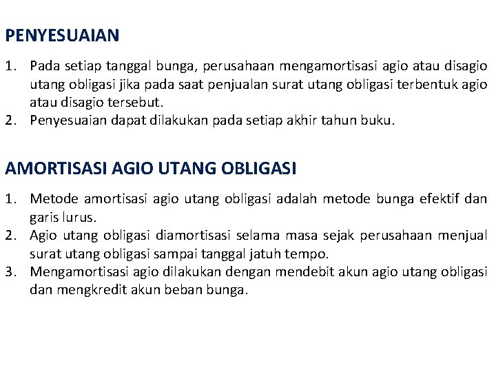 PENYESUAIAN 1. Pada setiap tanggal bunga, perusahaan mengamortisasi agio atau disagio utang obligasi jika