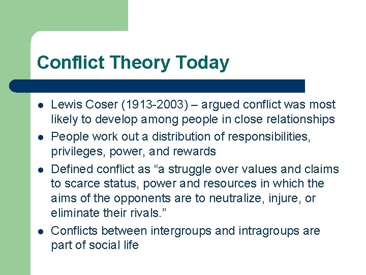 Conflict Theory Today l l Lewis Coser (1913 -2003) – argued conflict was most