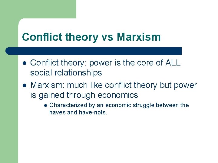Conflict theory vs Marxism l l Conflict theory: power is the core of ALL