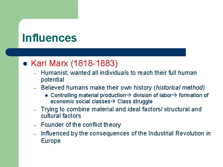 Influences l Karl Marx (1818 -1883) – – Humanist: wanted all individuals to reach
