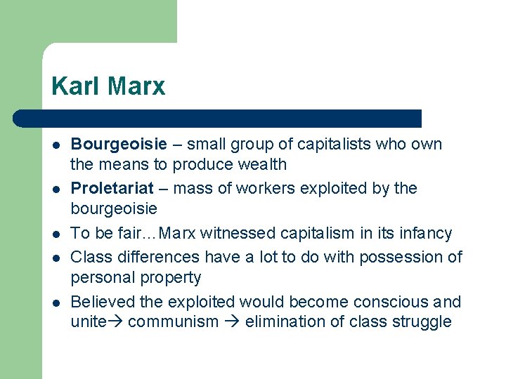 Karl Marx l l l Bourgeoisie – small group of capitalists who own the