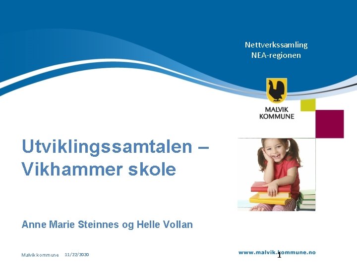 Nettverkssamling NEA-regionen Utviklingssamtalen – Vikhammer skole Anne Marie Steinnes og Helle Vollan Malvik kommune