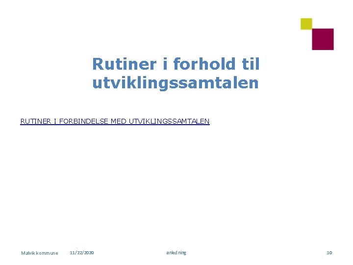 Rutiner i forhold til utviklingssamtalen RUTINER I FORBINDELSE MED UTVIKLINGSSAMTALEN Malvik kommune 11/22/2020 anledning