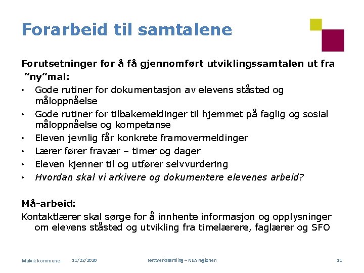 Forarbeid til samtalene Forutsetninger for å få gjennomført utviklingssamtalen ut fra ”ny”mal: • Gode