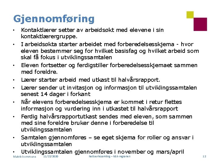 Gjennomføring • • • Kontaktlærer setter av arbeidsøkt med elevene i sin kontaktlærergruppe. I