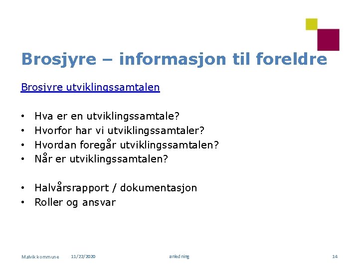 Brosjyre – informasjon til foreldre Brosjyre utviklingssamtalen • • Hva er en utviklingssamtale? Hvorfor