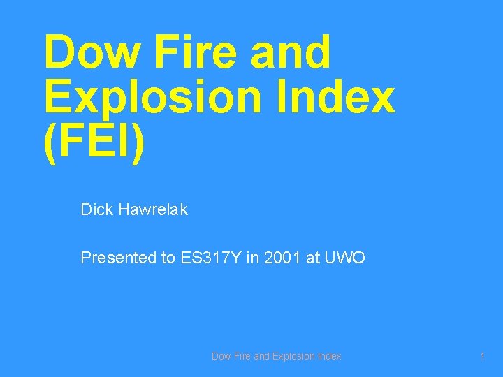 Dow Fire and Explosion Index (FEI) Dick Hawrelak Presented to ES 317 Y in