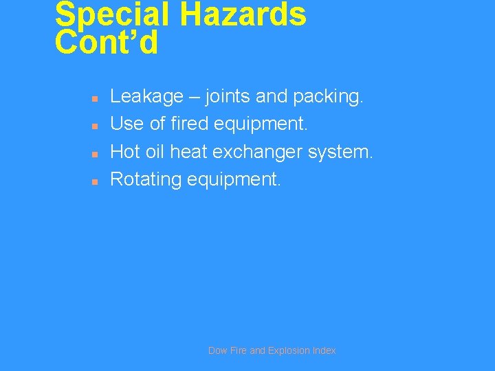 Special Hazards Cont’d n n Leakage – joints and packing. Use of fired equipment.