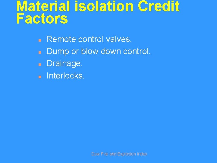 Material isolation Credit Factors n n Remote control valves. Dump or blow down control.