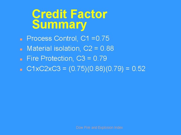 Credit Factor Summary n n Process Control, C 1 =0. 75 Material isolation, C