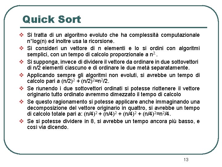 Quick Sort v Si tratta di un algoritmo evoluto che ha complessità computazionale n*log(n)