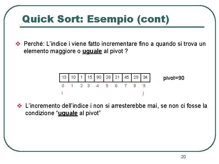 Quick Sort: Esempio (cont) v Perché: L’indice i viene fatto incrementare fino a quando