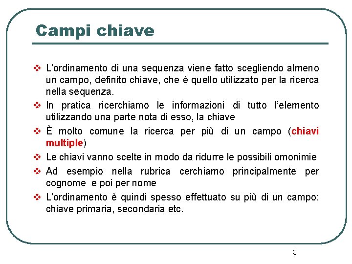 Campi chiave v L’ordinamento di una sequenza viene fatto scegliendo almeno un campo, definito