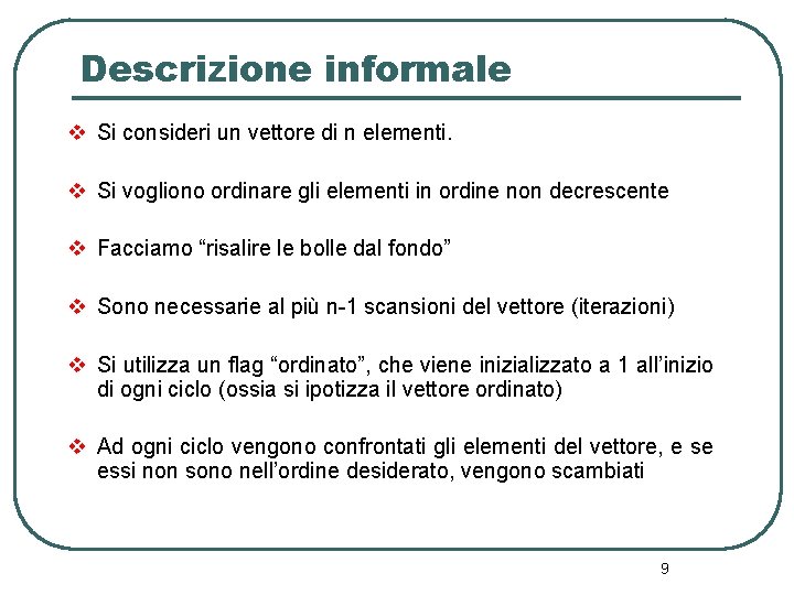 Descrizione informale v Si consideri un vettore di n elementi. v Si vogliono ordinare