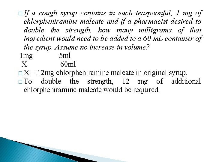 � If a cough syrup contains in each teaspoonful, 1 mg of chlorpheniramine maleate