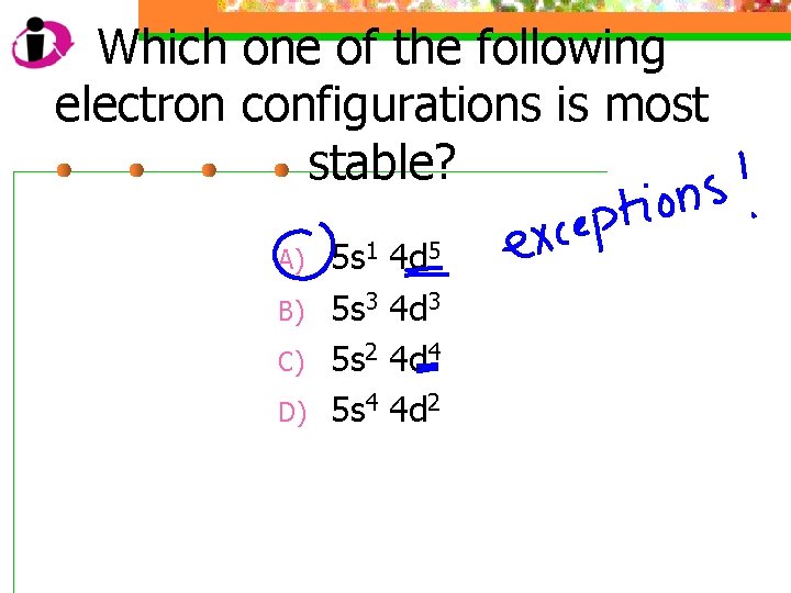 Which one of the following electron configurations is most stable? A) B) C) D)