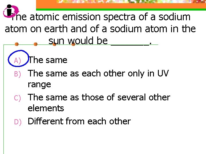 The atomic emission spectra of a sodium atom on earth and of a sodium