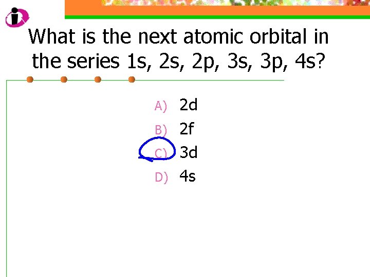 What is the next atomic orbital in the series 1 s, 2 p, 3