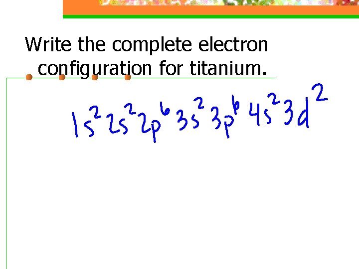 Write the complete electron configuration for titanium. 