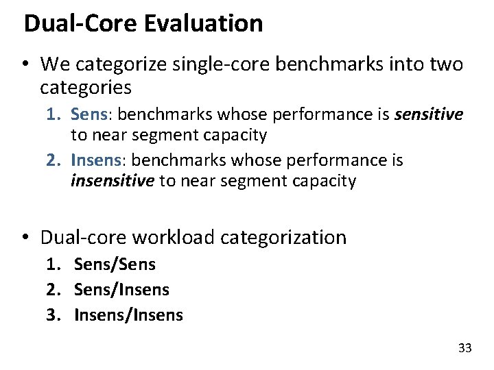 Dual-Core Evaluation • We categorize single-core benchmarks into two categories 1. Sens: benchmarks whose