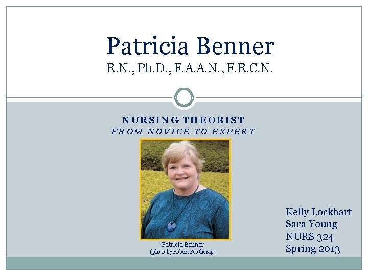 Patricia Benner R. N. , Ph. D. , F. A. A. N. , F.