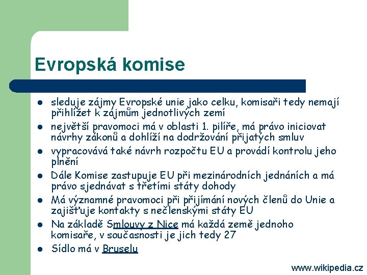 Evropská komise l l l l sleduje zájmy Evropské unie jako celku, komisaři tedy