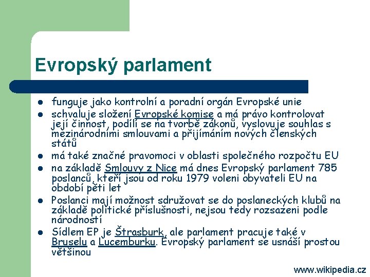 Evropský parlament l l l funguje jako kontrolní a poradní orgán Evropské unie schvaluje