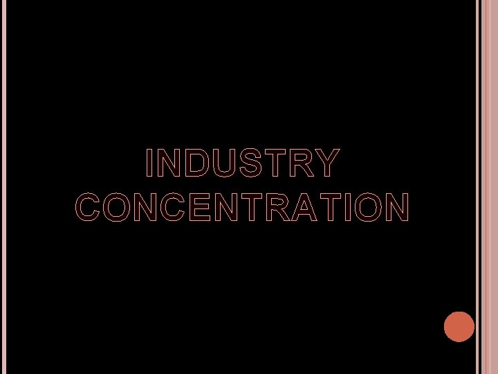INDUSTRY CONCENTRATION INDUSTRY CONCENTRATION