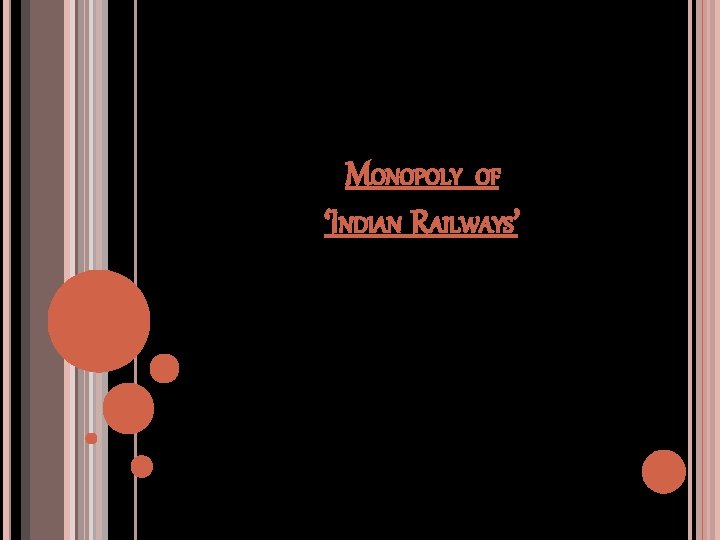 MONOPOLY OF ‘INDIAN RAILWAYS’ MONOPOLY OF ‘INDIAN RAILWAYS’