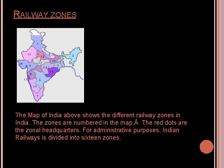 RAILWAY ZONES The Map of India above shows the different railway zones in India. RAILWAY ZONES The Map of India above shows the different railway zones in India.