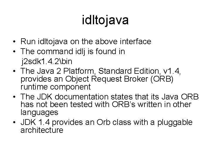 idltojava • Run idltojava on the above interface • The command idlj is found