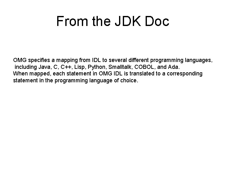 From the JDK Doc OMG specifies a mapping from IDL to several different programming