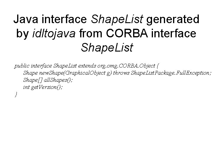 Java interface Shape. List generated by idltojava from CORBA interface Shape. List public interface